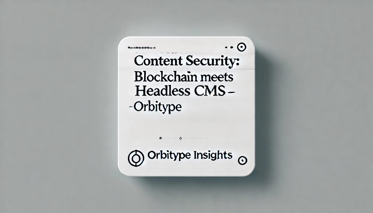 Revolutionieren Sie die Contentsicherheit: Blockchain trifft auf Headless CMS | Orbitype Einblicke